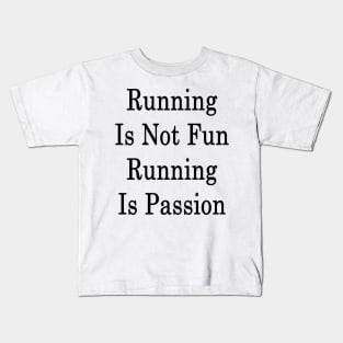 Running Is Not Fun Running Is Passion Kids T-Shirt